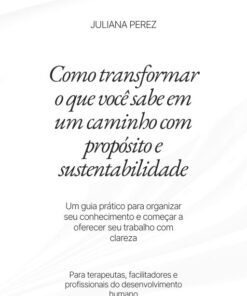 Como transformar o que você sabe em um caminho com propósito e sustentabilidade (PORTUGUES)